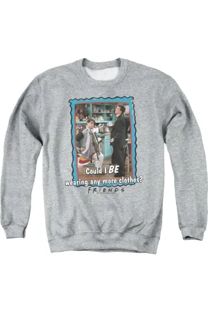 Friends Any More Clothes Adult Crewneck Sweatshirt